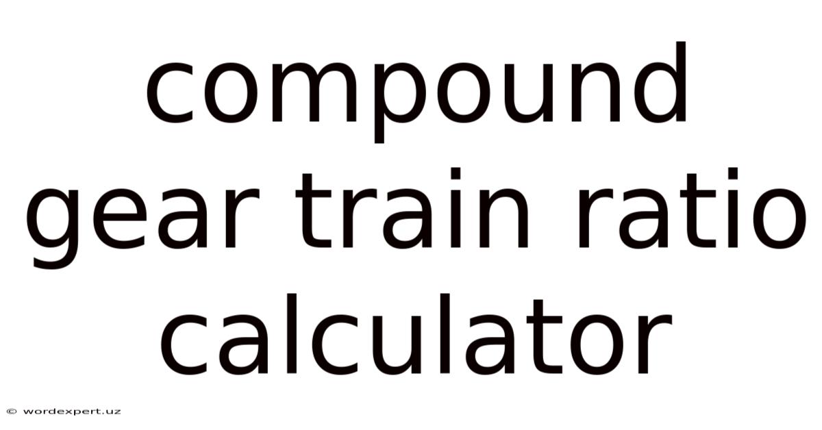 Compound Gear Train Ratio Calculator