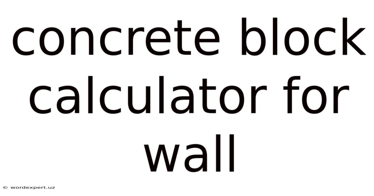 Concrete Block Calculator For Wall