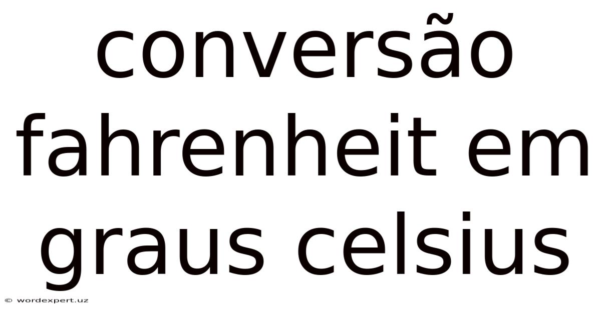 Conversão Fahrenheit Em Graus Celsius