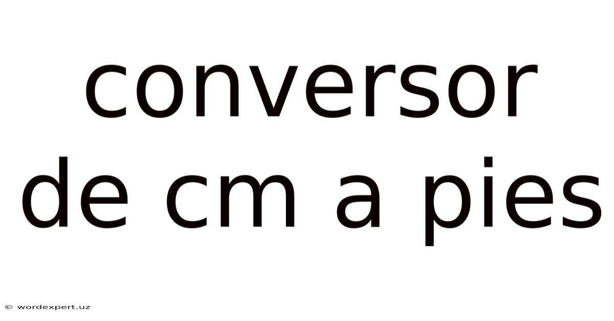 Conversor De Cm A Pies