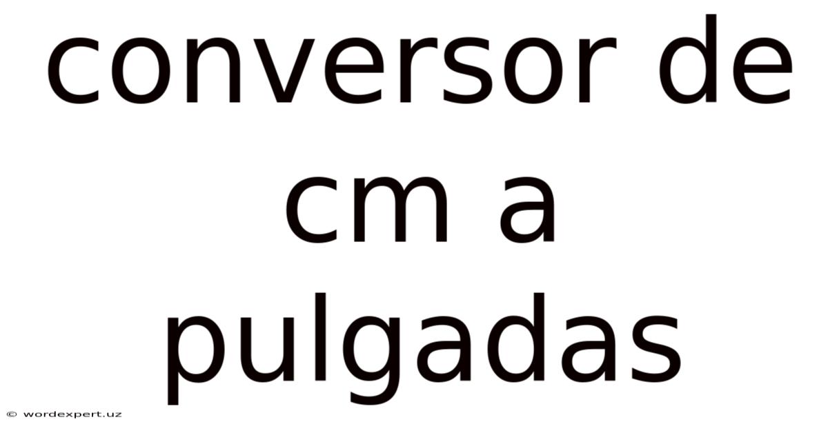 Conversor De Cm A Pulgadas