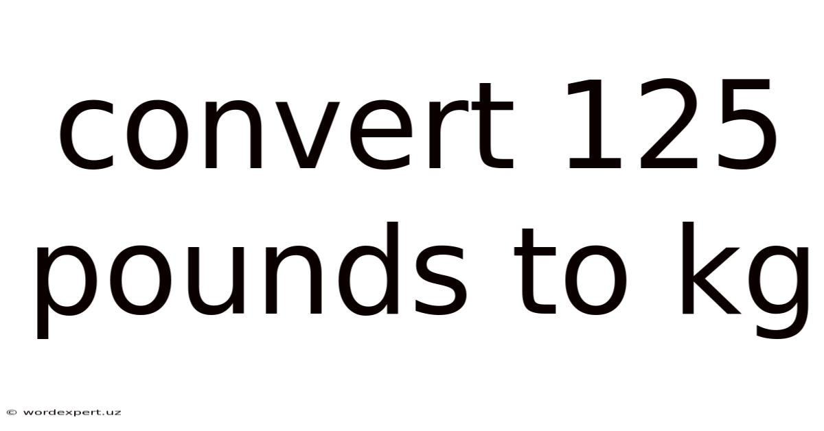 Convert 125 Pounds To Kg
