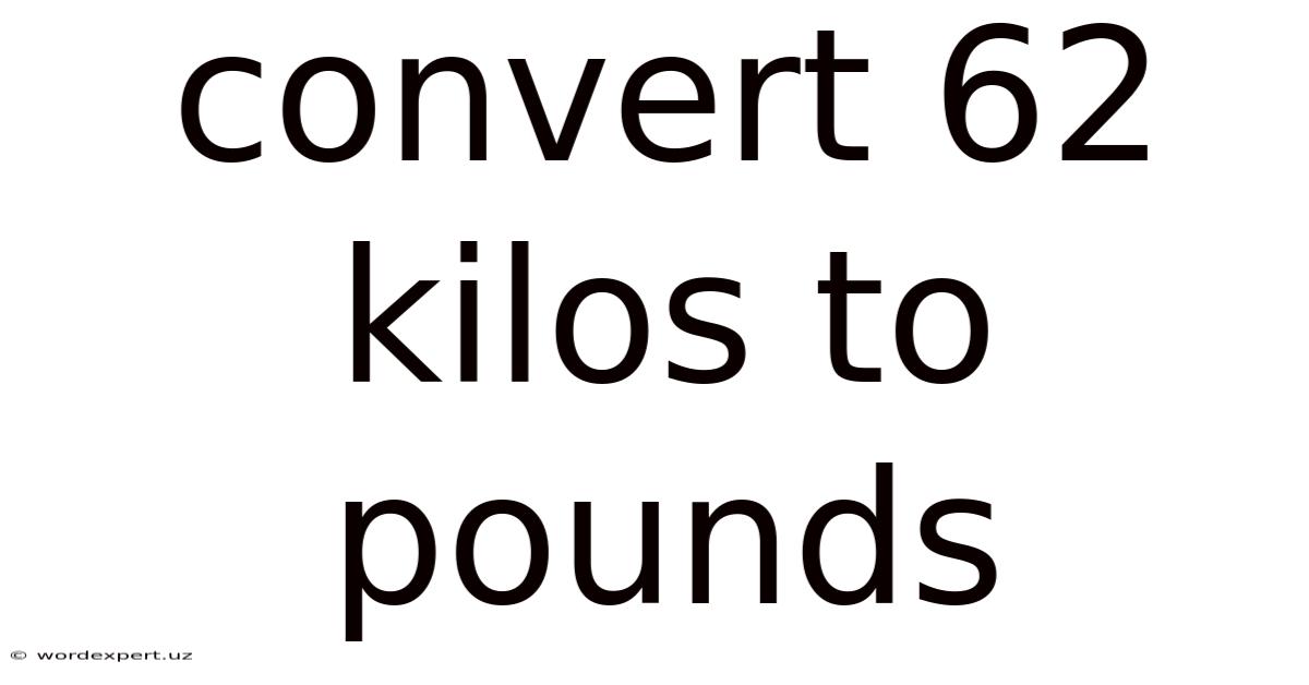 Convert 62 Kilos To Pounds
