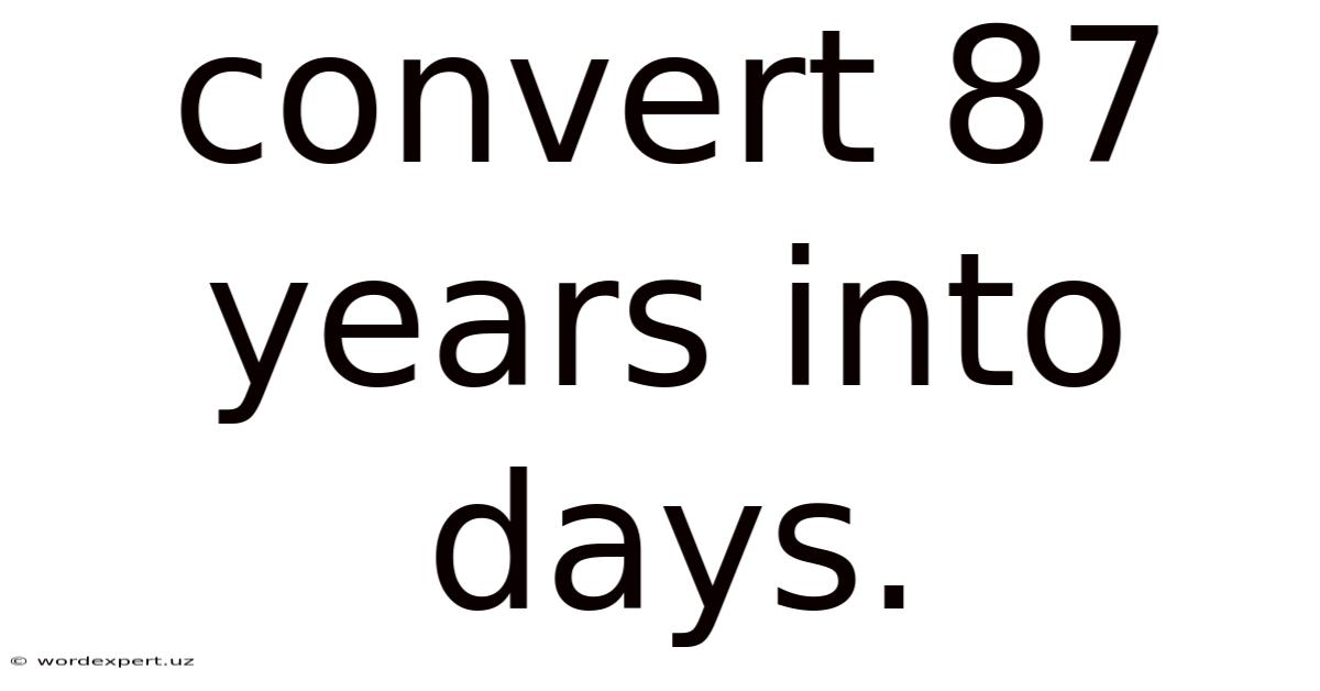 Convert 87 Years Into Days.