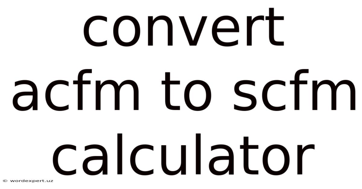 Convert Acfm To Scfm Calculator