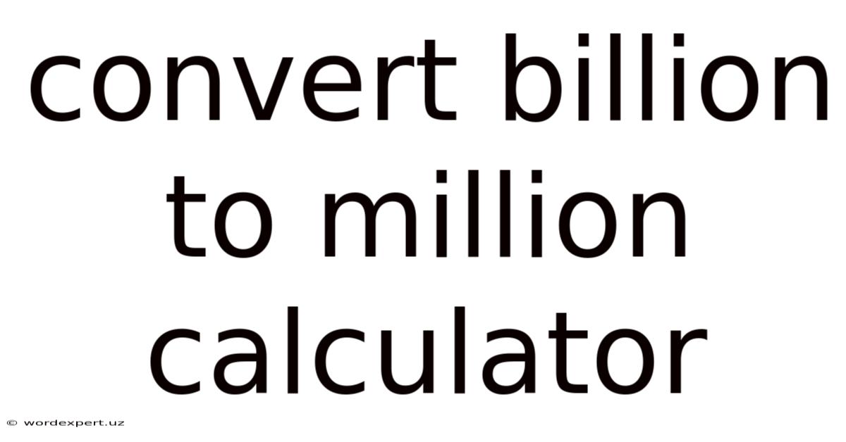 Convert Billion To Million Calculator