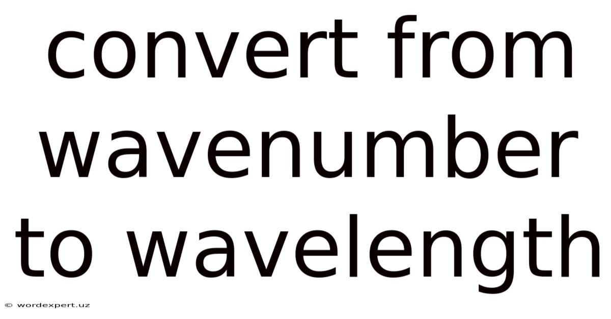 Convert From Wavenumber To Wavelength