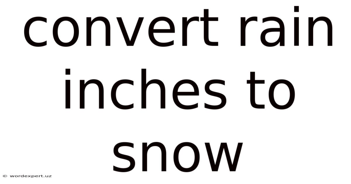 Convert Rain Inches To Snow
