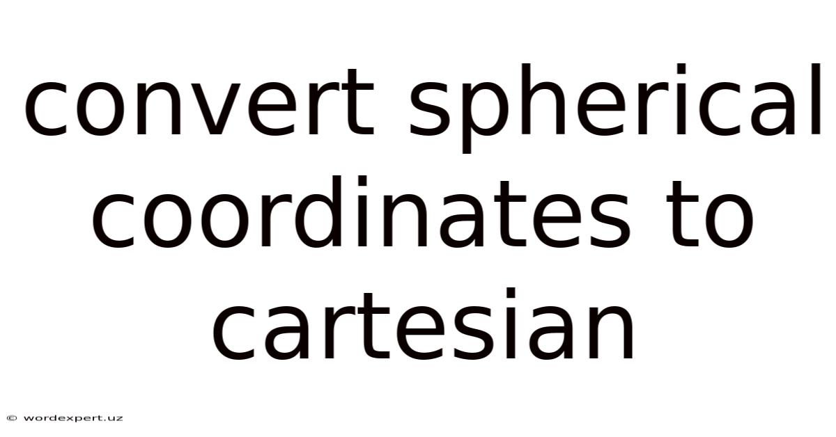 Convert Spherical Coordinates To Cartesian