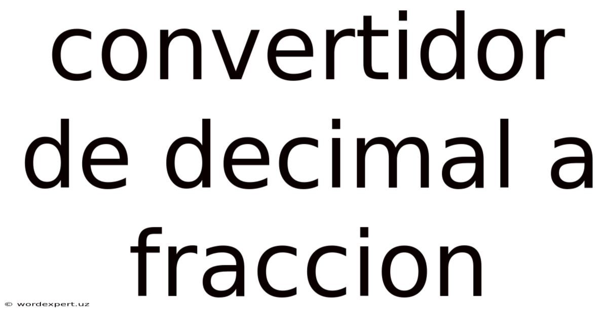 Convertidor De Decimal A Fraccion
