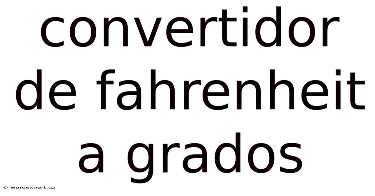 Convertidor De Fahrenheit A Grados