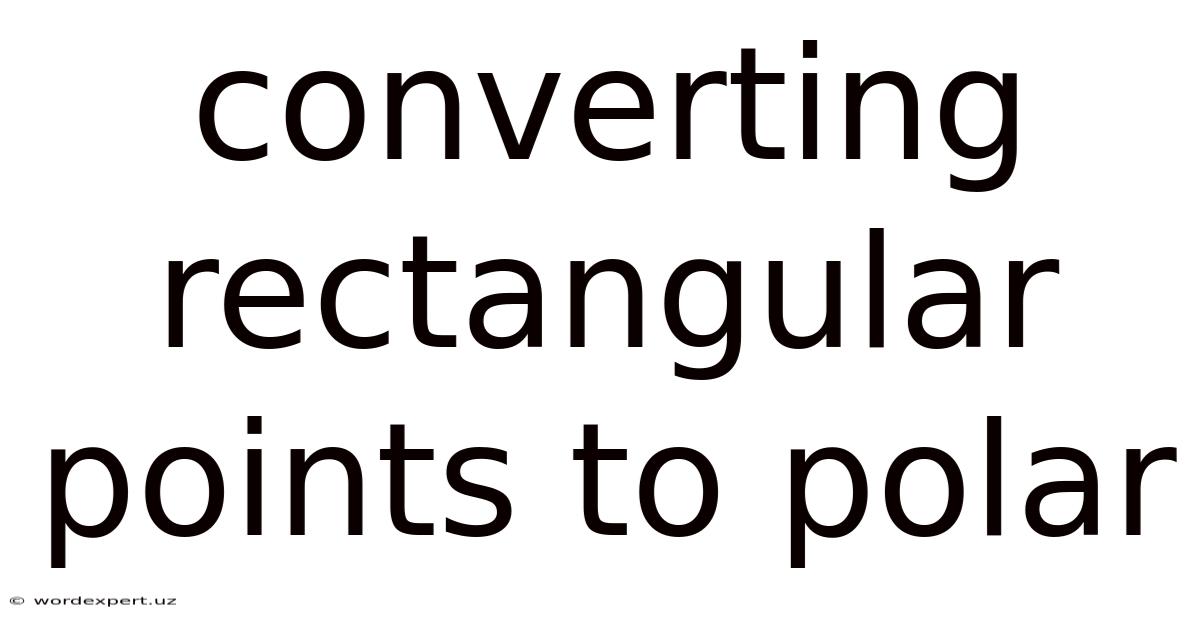 Converting Rectangular Points To Polar
