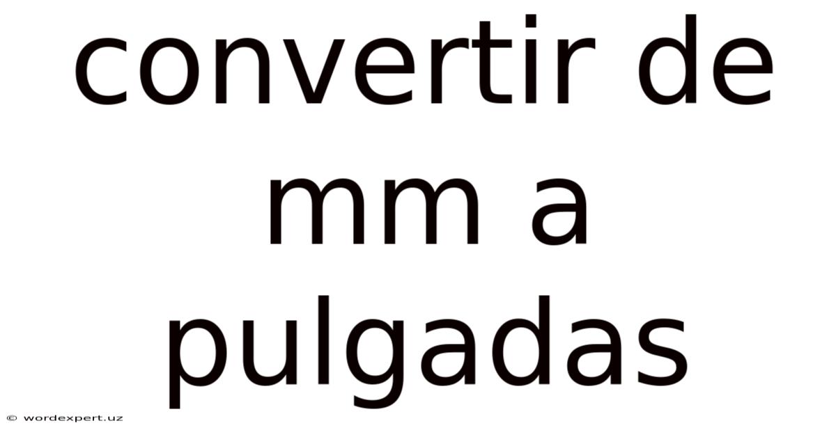 Convertir De Mm A Pulgadas
