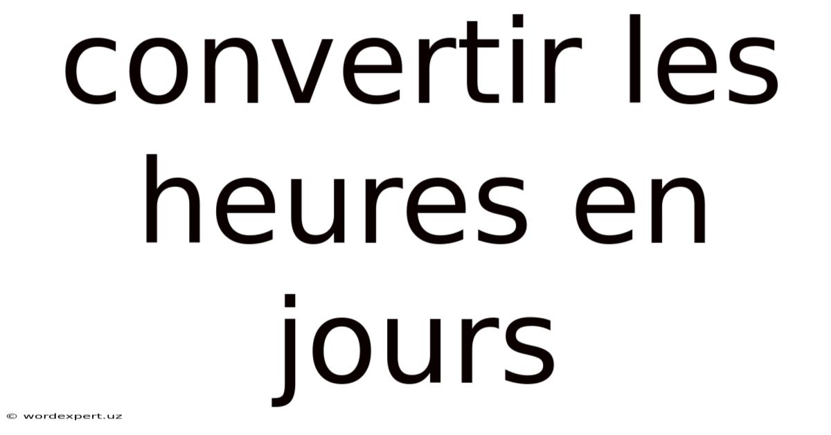 Convertir Les Heures En Jours