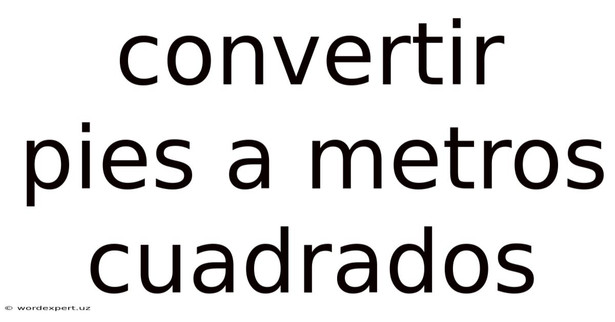 Convertir Pies A Metros Cuadrados