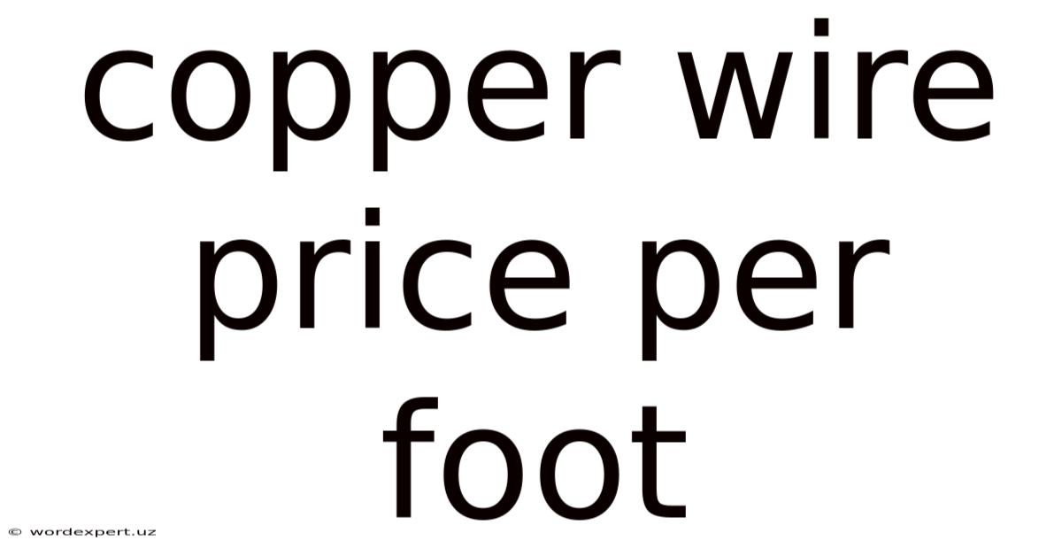 Copper Wire Price Per Foot