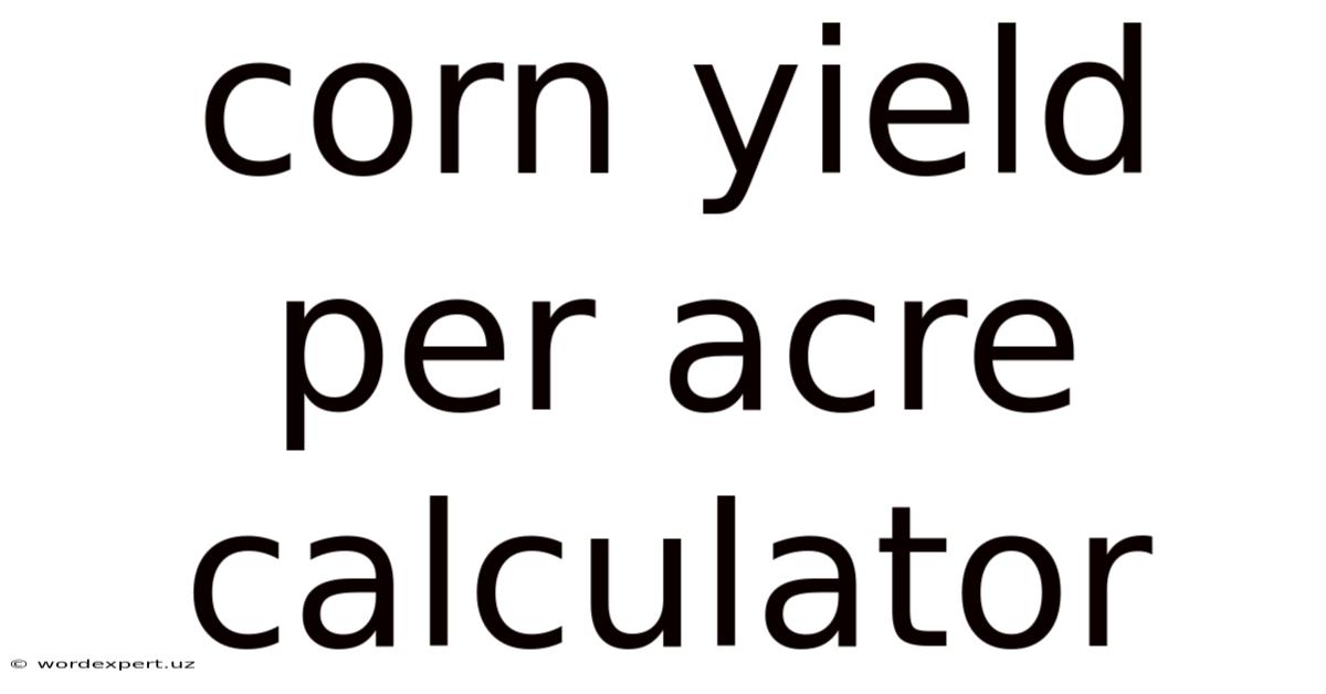 Corn Yield Per Acre Calculator