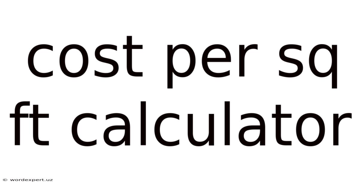 Cost Per Sq Ft Calculator