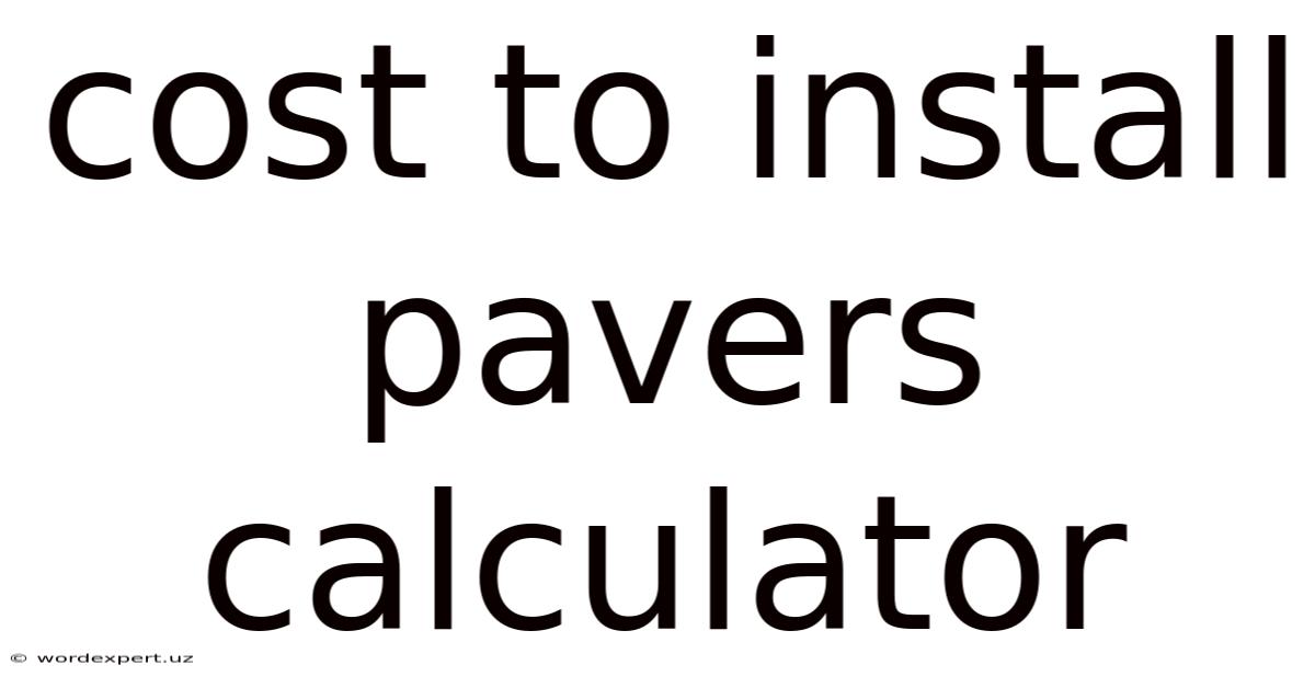 Cost To Install Pavers Calculator