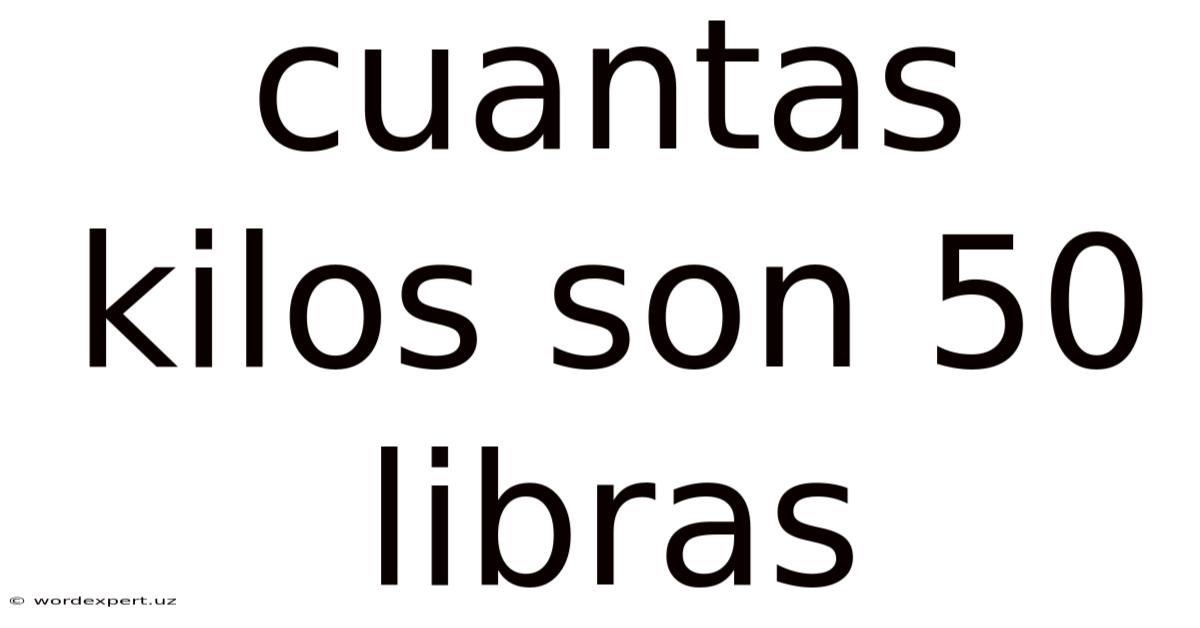 Cuantas Kilos Son 50 Libras