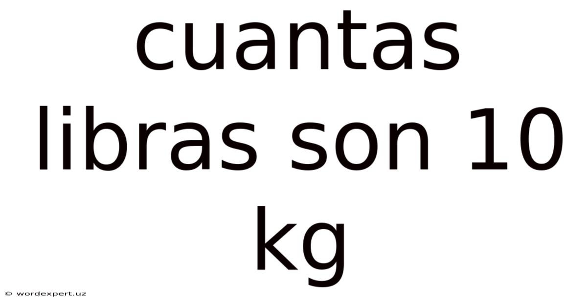 Cuantas Libras Son 10 Kg