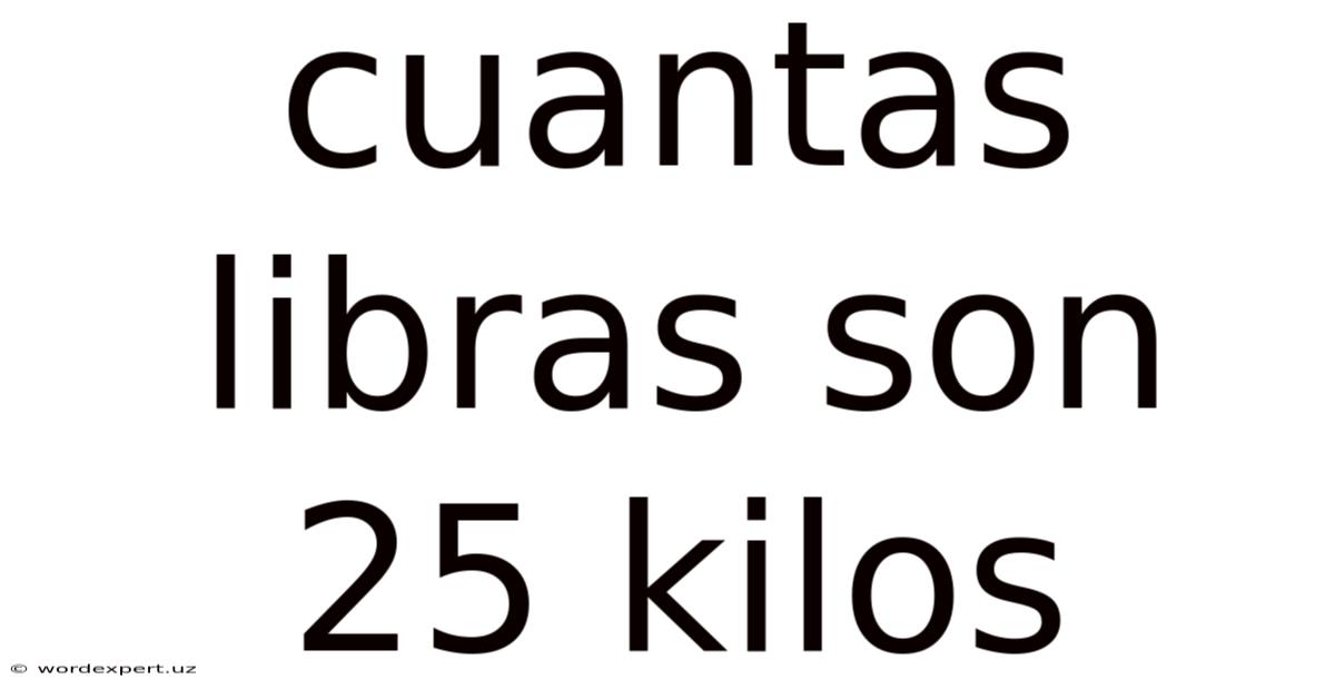 Cuantas Libras Son 25 Kilos