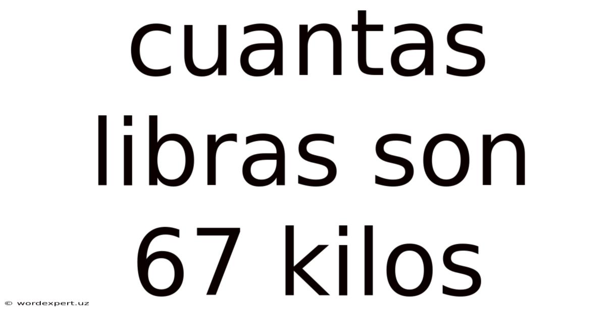 Cuantas Libras Son 67 Kilos