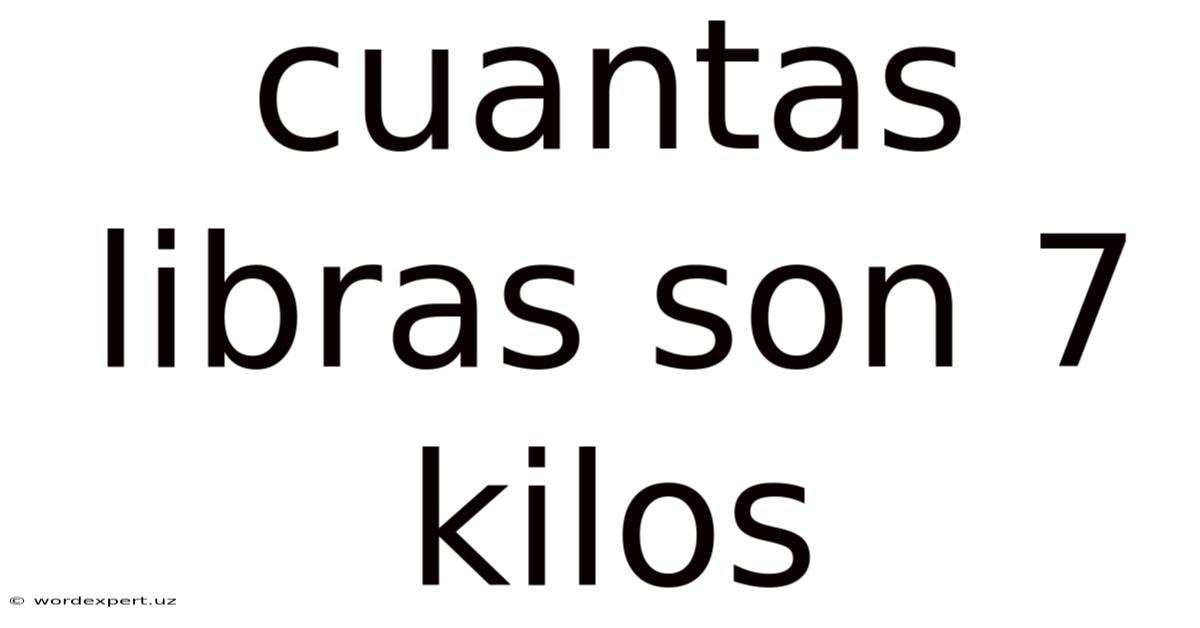 Cuantas Libras Son 7 Kilos