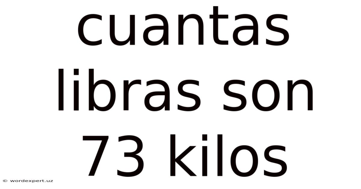 Cuantas Libras Son 73 Kilos