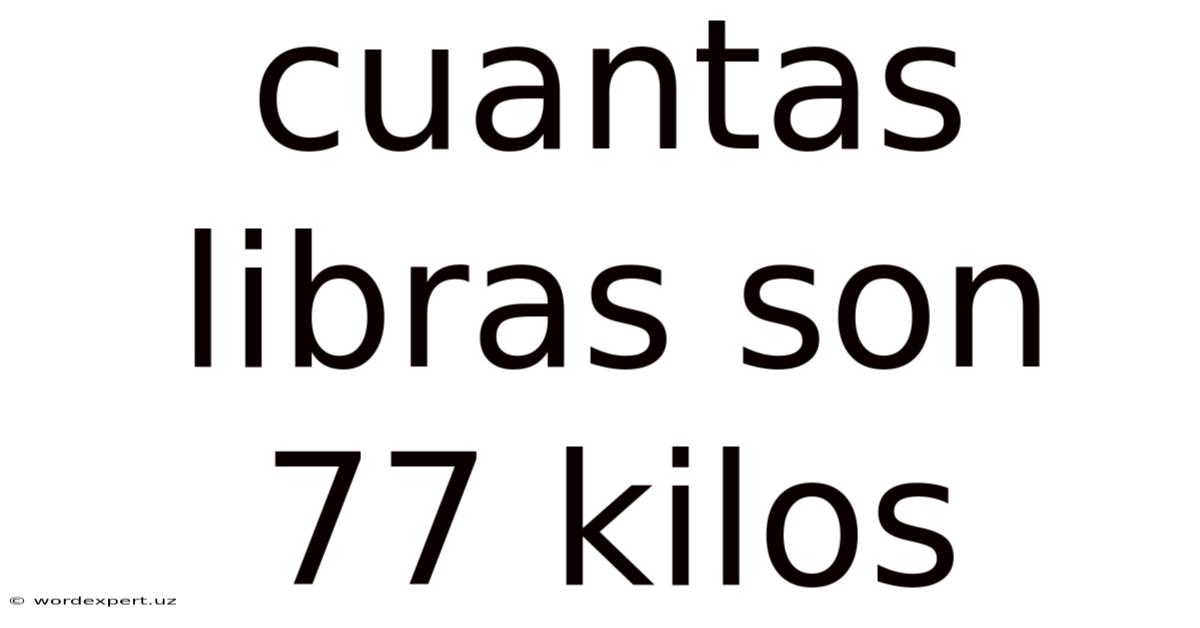 Cuantas Libras Son 77 Kilos