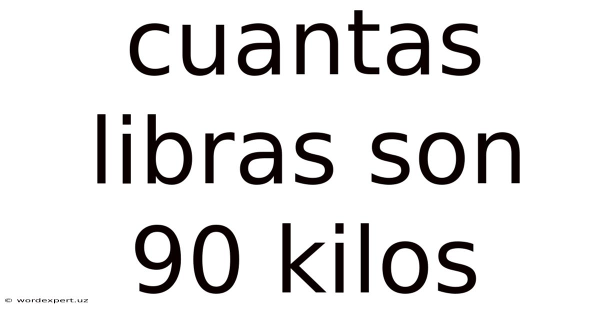 Cuantas Libras Son 90 Kilos