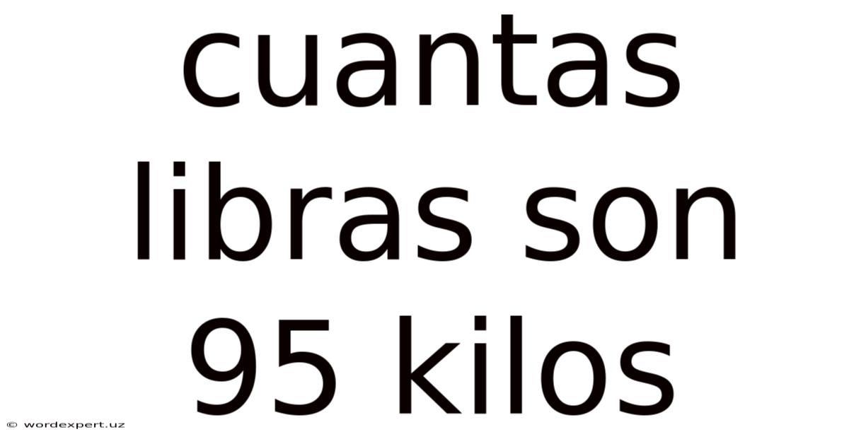 Cuantas Libras Son 95 Kilos