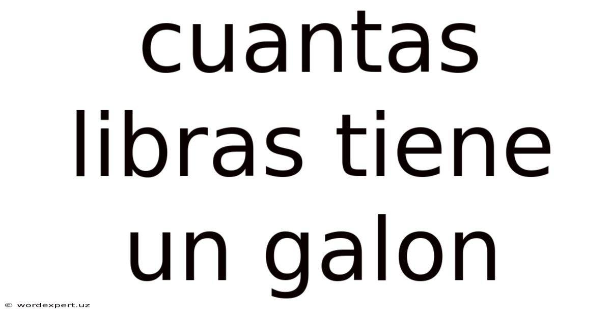 Cuantas Libras Tiene Un Galon