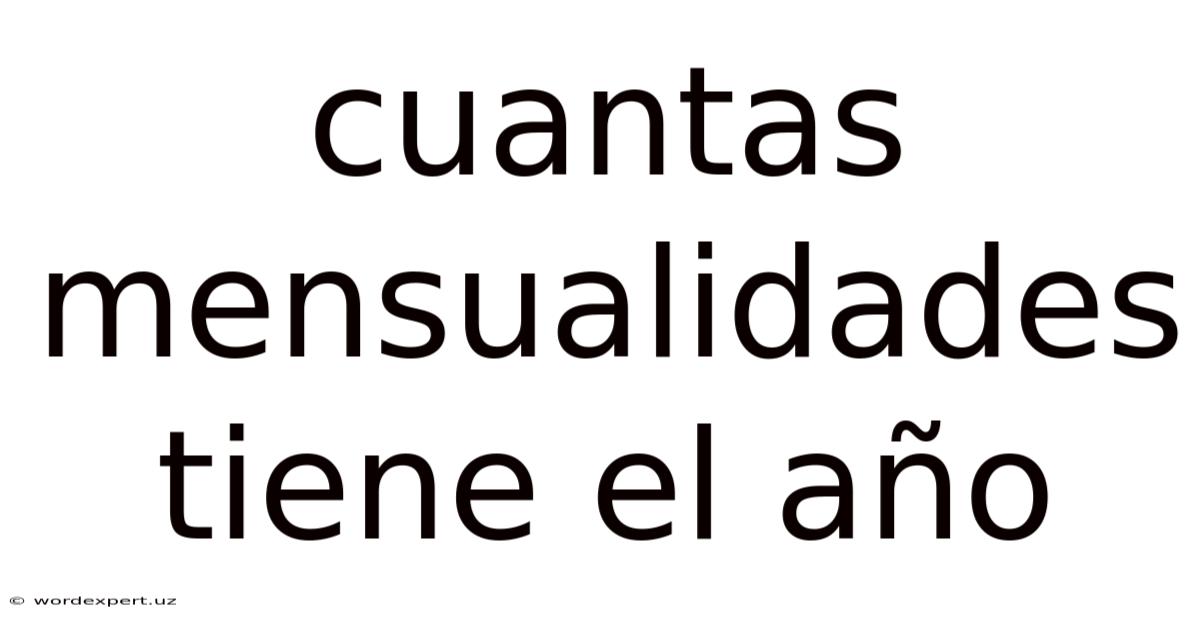 Cuantas Mensualidades Tiene El Año
