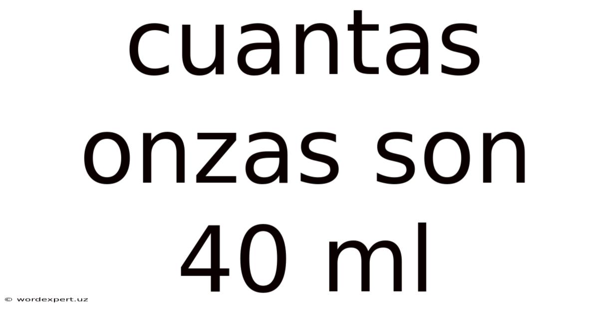 Cuantas Onzas Son 40 Ml