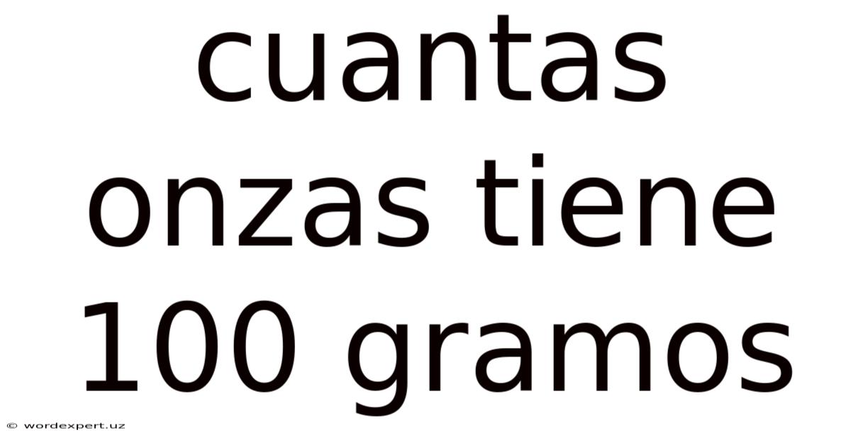 Cuantas Onzas Tiene 100 Gramos