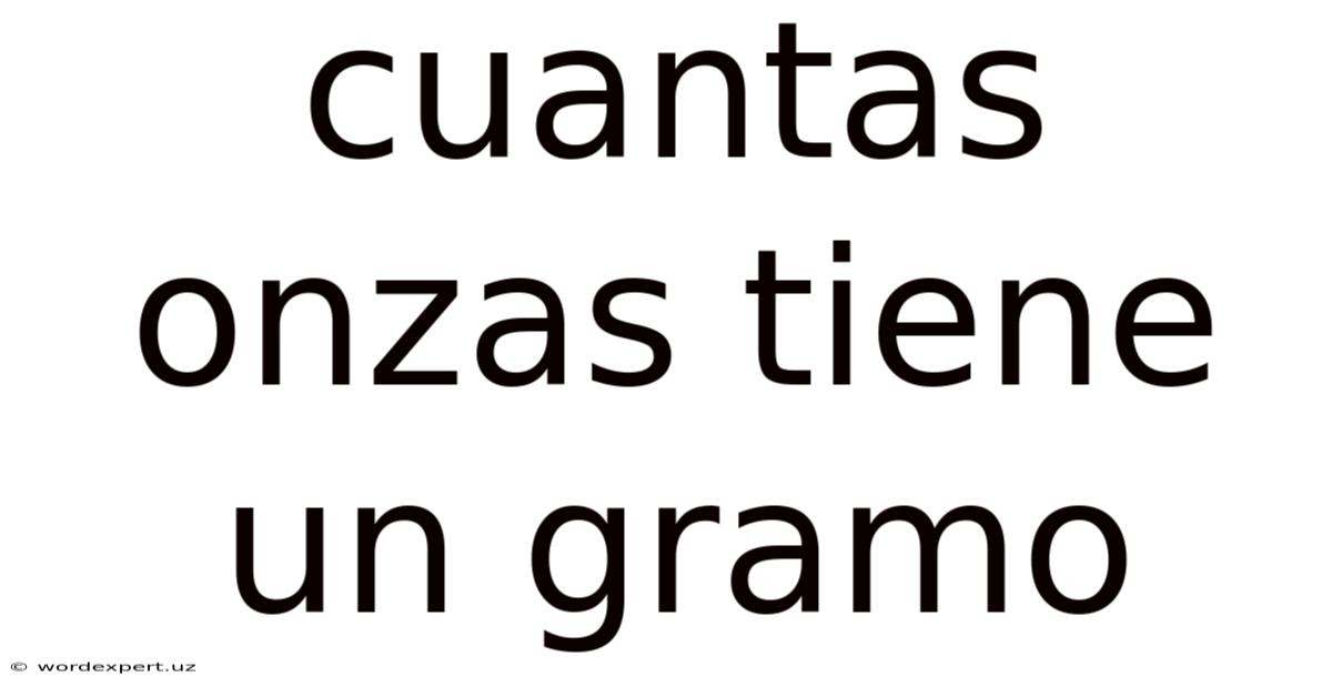 Cuantas Onzas Tiene Un Gramo