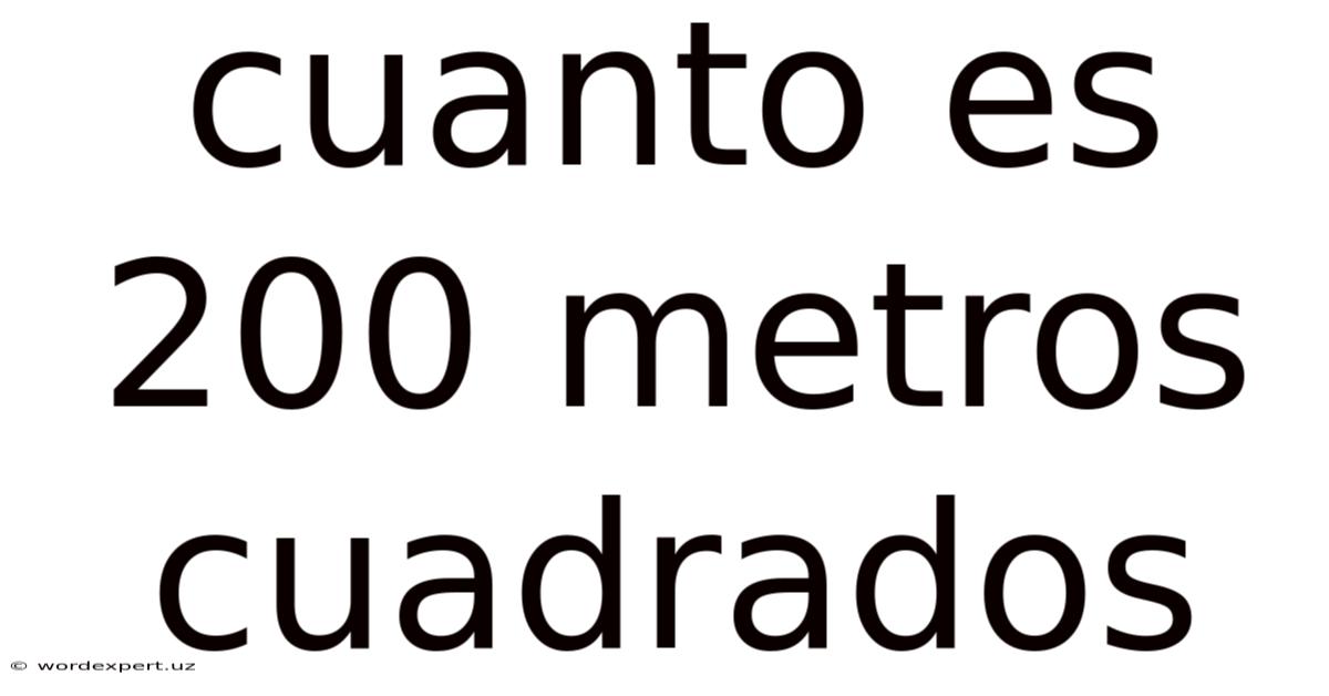 Cuanto Es 200 Metros Cuadrados