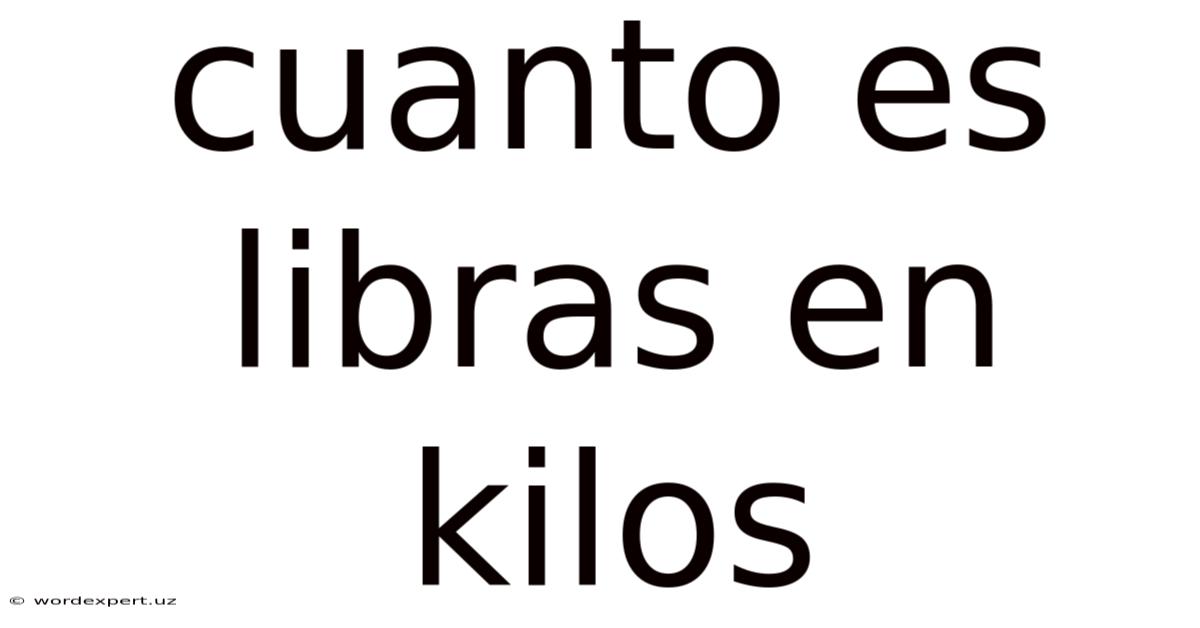 Cuanto Es Libras En Kilos