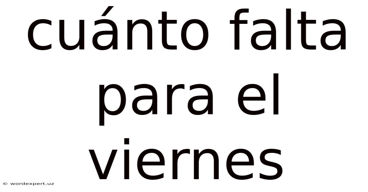 Cuánto Falta Para El Viernes