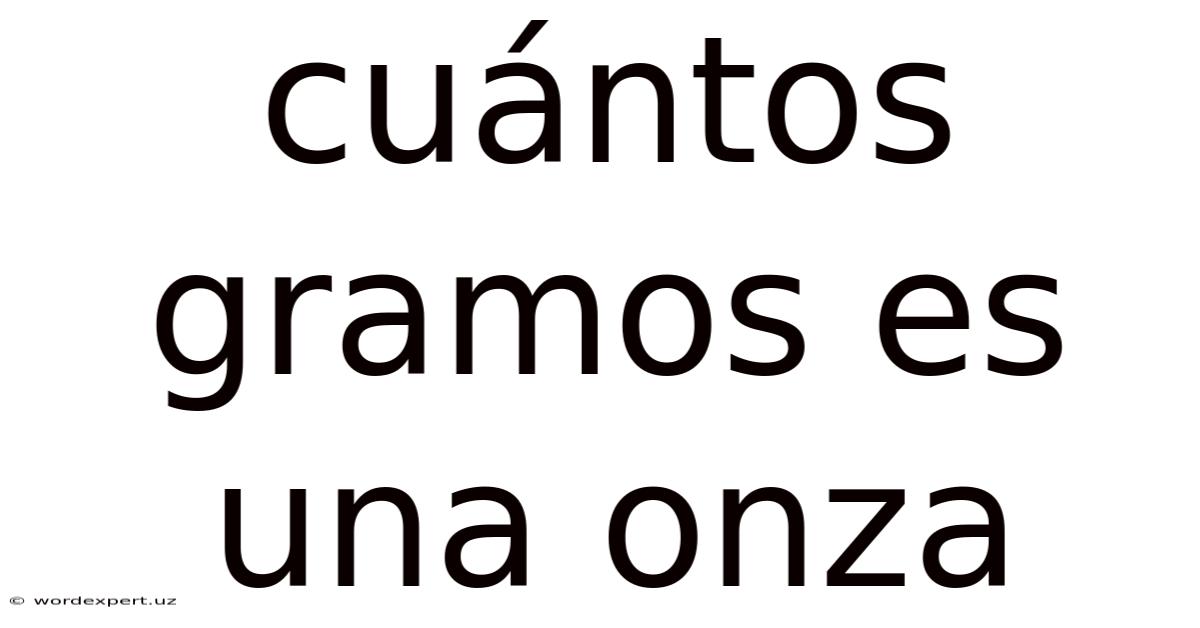 Cuántos Gramos Es Una Onza