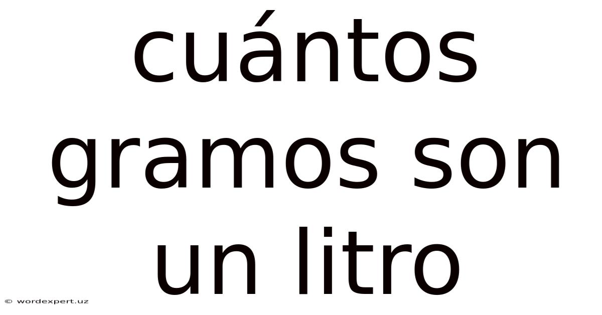 Cuántos Gramos Son Un Litro