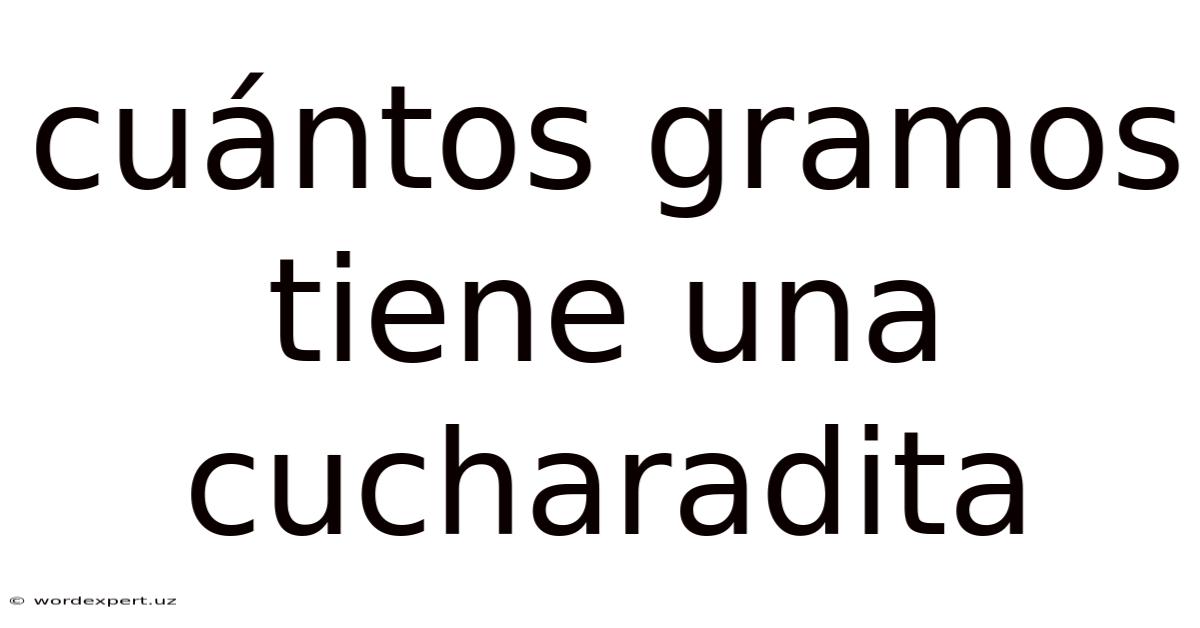 Cuántos Gramos Tiene Una Cucharadita