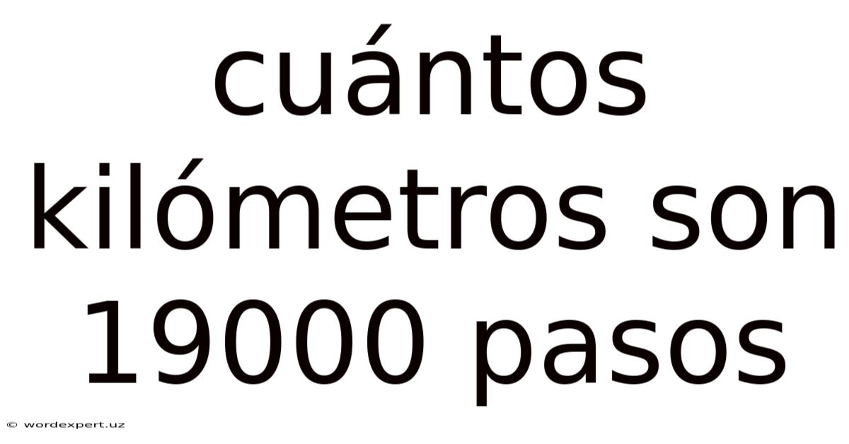 Cuántos Kilómetros Son 19000 Pasos