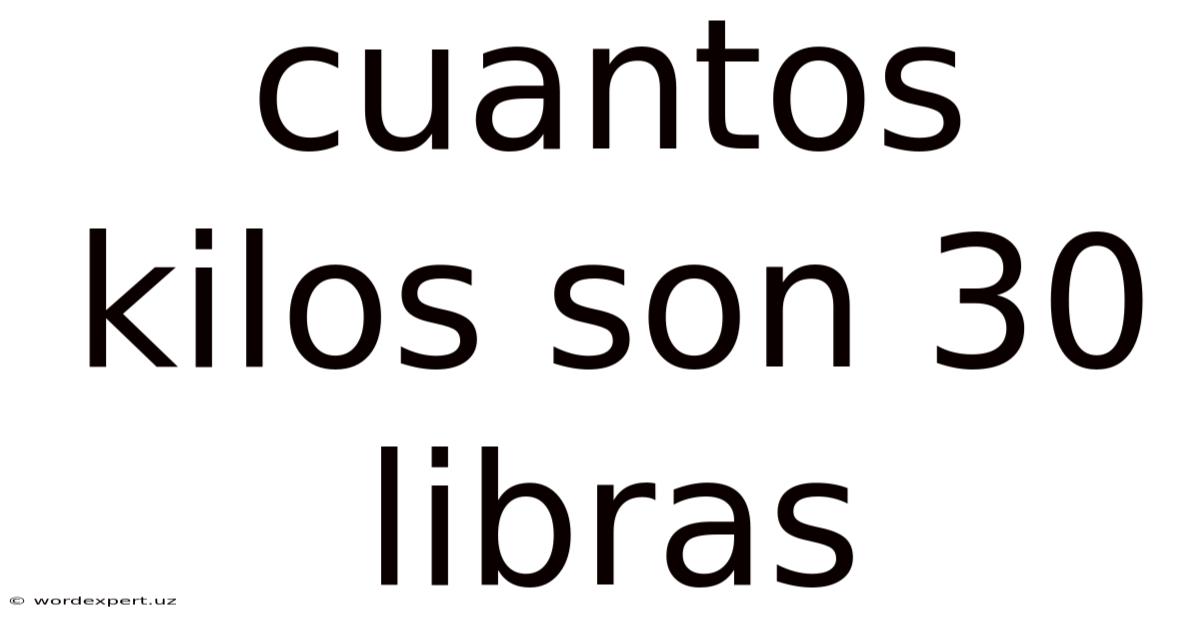 Cuantos Kilos Son 30 Libras