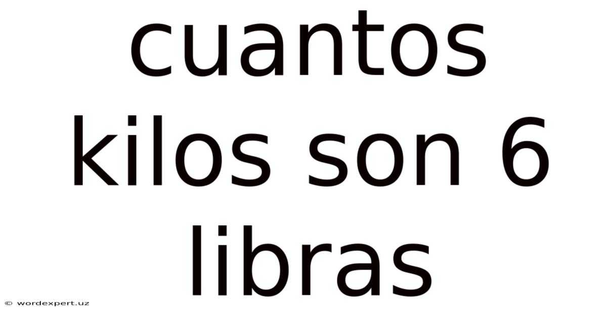 Cuantos Kilos Son 6 Libras