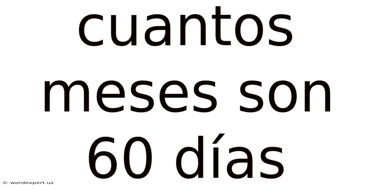 Cuantos Meses Son 60 Días