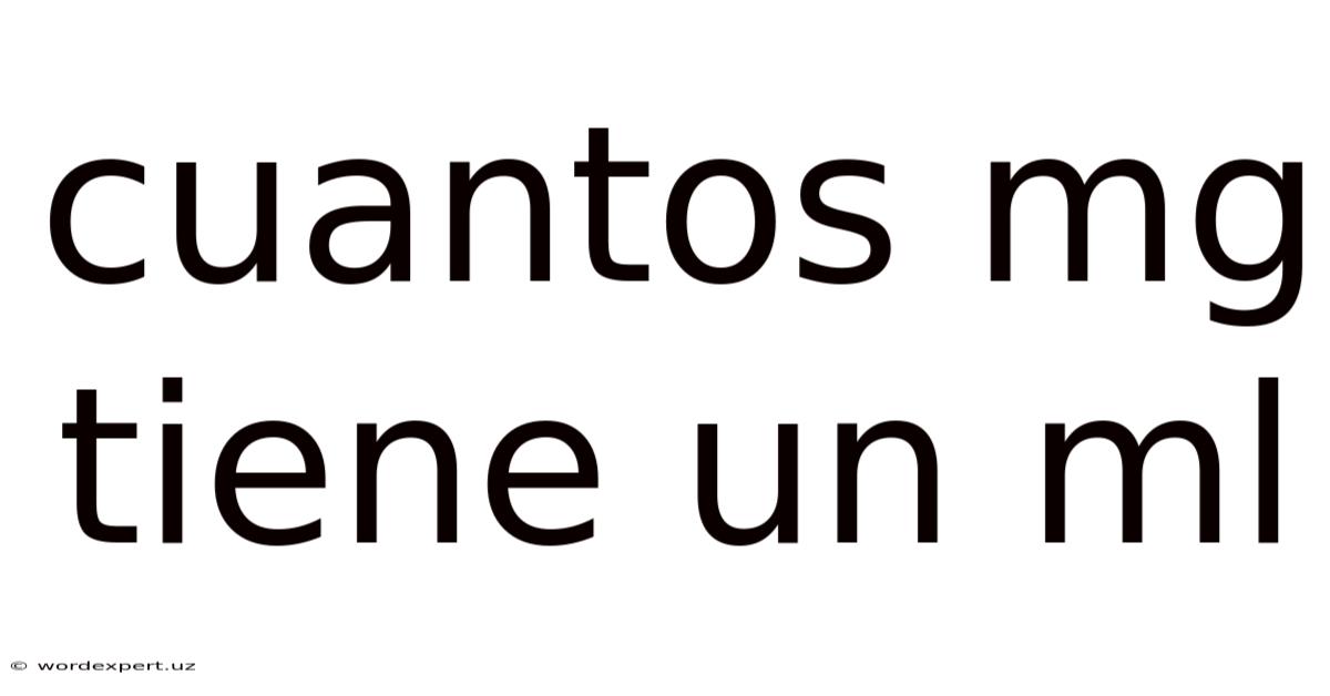 Cuantos Mg Tiene Un Ml