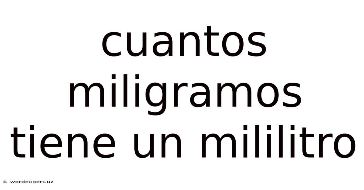 Cuantos Miligramos Tiene Un Mililitro