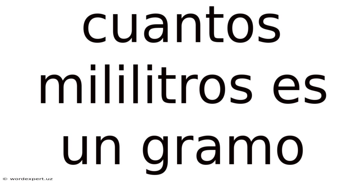 Cuantos Mililitros Es Un Gramo
